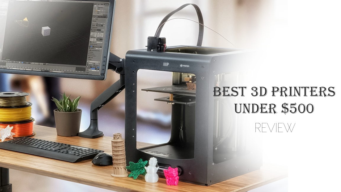 Top 10 Best 3D Printers Under $500 2022